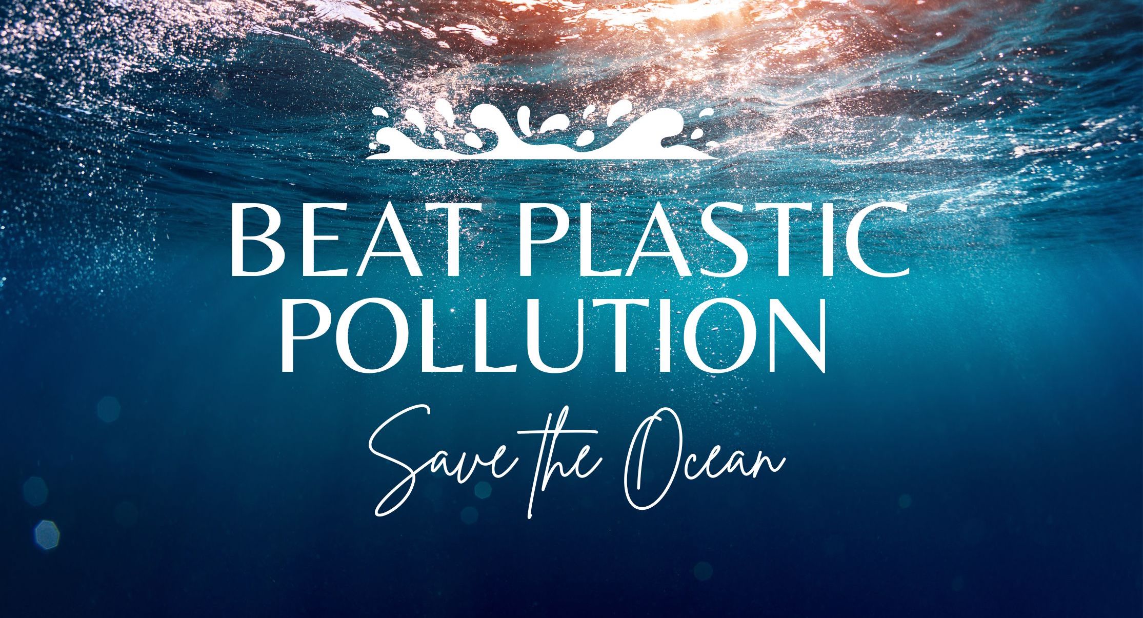 Beat Plastic Pollution & Save the Ocean