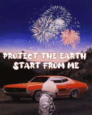 PROTECT THE EARTH, START FROM ME
